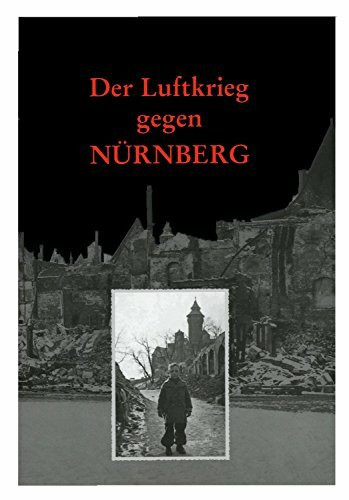 Der Luftkrieg gegen Nürnberg: Der Angriff am 02. Januar 1945 und die Zerstörung der Stadt