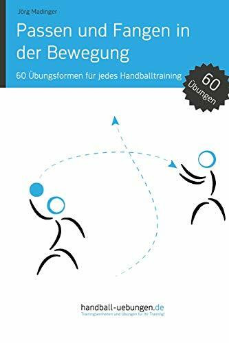 Passen und Fangen in der Bewegung: 60 Übungsformen für jedes Handballtraining (Handball Fachbibliotheken)