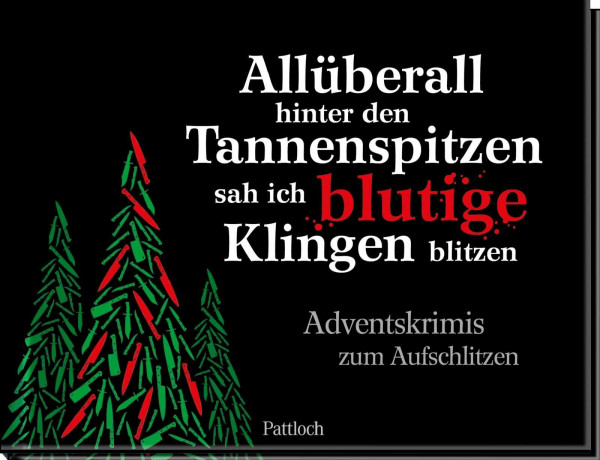 Allüberall hinter den Tannenspitzen sah ich blutige Klingen blitzen: Adventskrimis zum Aufschlitzen | Krimi-Adventskalender für alle Krimifans - spannende, schräge und bösartige Krimis