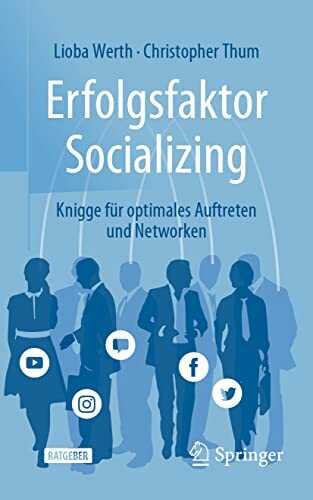 Erfolgsfaktor Socializing: Knigge für optimales Auftreten und Networken