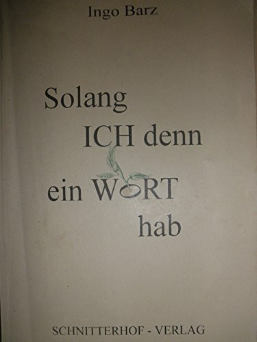 Solang ich denn ein Wort hab. Gesänge - Gedichte - Geschichten (Auswahl 1979-1996)