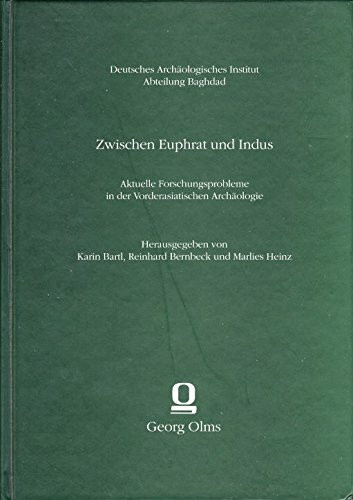 Zwischen Euphrat und Indus: Aktuelle Forschungsprobleme in der Vorderasiatischen Archäologie