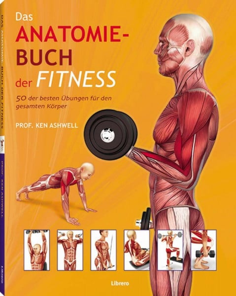 Das Anatomie-Buch der Fitness: 50 der besten Übungen für den gesamten Körper