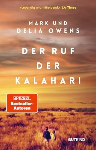 Der Ruf der Kalahari: Die Inspiration für den Weltbestseller "Der Gesang der Flusskrebse" von Delia Owens - mit unveröffentlichten Fotos