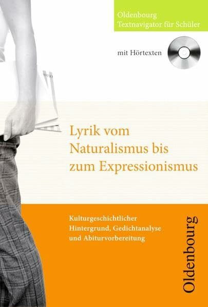 Oldenbourg Textnavigator für Schüler: Lyrik vom Naturalismus bis zum Expressionismus: Kulturgeschichtlicher Hintergrund, Gedichtanalysen und Abiturvorbereitung. Buch mit CD
