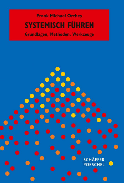 Systemisch Führen: Grundlagen, Methoden, Werkzeuge (Systemisches Management)