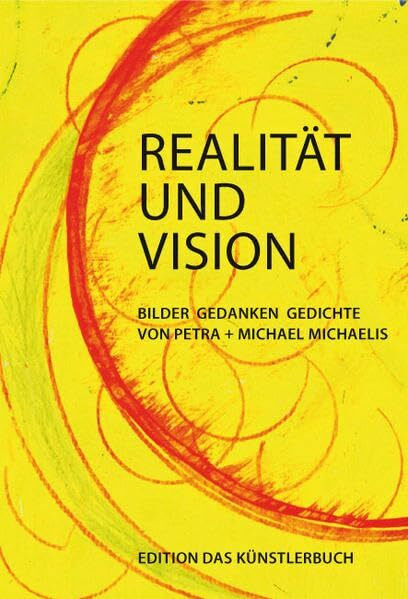 Realität und Vision: Bilder · Gedanken · Gedichte (Edition das Künstlerbuch)