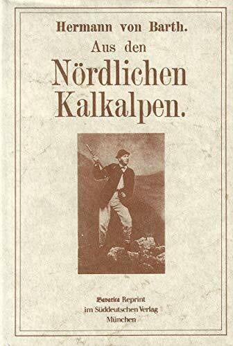 Aus den nördlichen Kalkalpen: Nachw. v. Albert von Schirnding