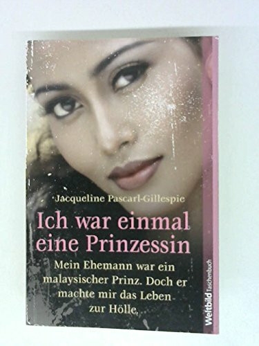 Ich war einmal eine Prinzessin : meine Ehemann war ein malaysischer Prinz, doch er machte mir das Leben zur Hölle. Weltbild-Taschenbuch, 9783868006025