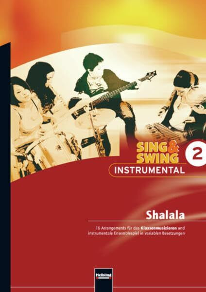 Sing & Swing Instrumental 2. Shalala: 16 Arrangements für das Klassenmusizieren und instrumentale Ensemblespiel in variablen Besetzungen. SbNr. 135665 ... Ensemblespiel in variablen Besetzungen)