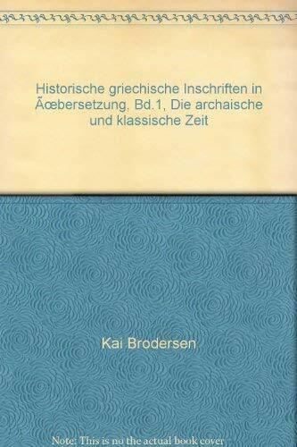 Historische griechische Inschriften in Übersetzung, Bd.1, Die archaische und klassische Zeit (Texte zur Forschung)