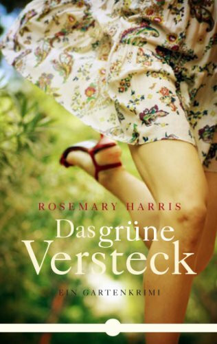 Das grüne Versteck: Ein Gartenkrimi