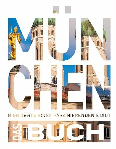 KUNTH München. Das Buch: Highlights einer faszinierenden Stadt (KUNTH Das Buch)