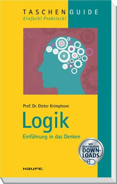 Logik: Einführung in das Denken (Haufe TaschenGuide)