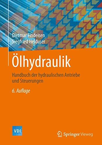 Ölhydraulik: Handbuch der hydraulischen Antriebe und Steuerungen (VDI-Buch)