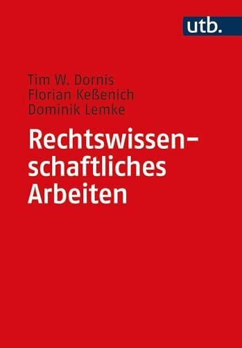 Rechtswissenschaftliches Arbeiten: Ein Leitfaden für Form, Methode und Inhalt zivilrechtlicher Studienarbeiten (Utb, Band 5098)