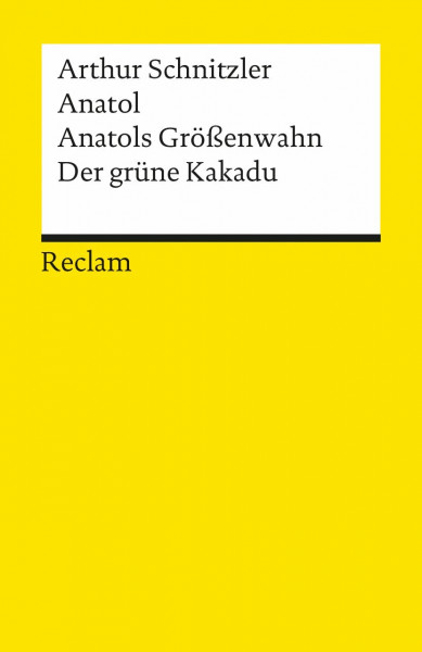 Anatol. Anatols Grössenwahn. Der grüne Kakadu (Reclams Universal-Bibliothek)