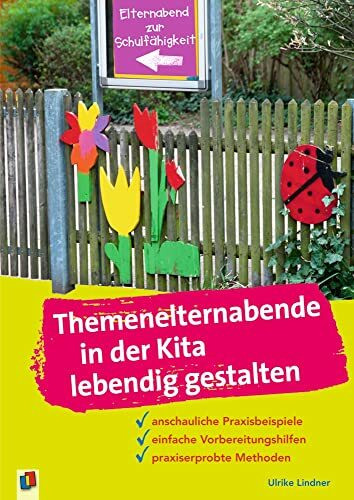 Themenelternabende in der Kita lebendig gestalten: anschauliche Praxisbeispiele – einfache Vorbereitungshilfen – praxiserprobte Methoden