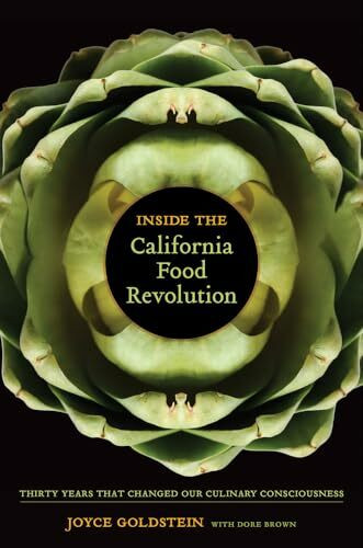 Inside the California Food Revolution: Thirty Years That Changed Our Culinary Consciousness (California Studies in Food and Culture, 44, Band 44)