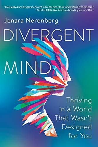 Divergent Mind: Thriving in a World That Wasn’t Designed for You―A Paradigm-Shifting Study of Women With ADHD, Autism and More