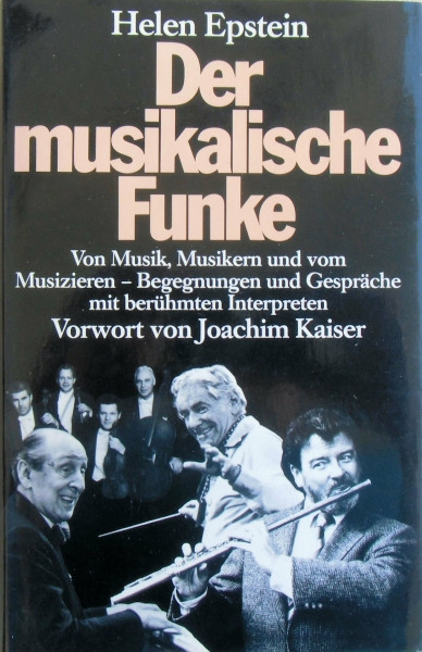 Der musikalische Funke: Von Musik, Musikern und vom Musizieren, Begegnungen mit berühmten Interpreten. Vorw. v. Joachim Kaiser
