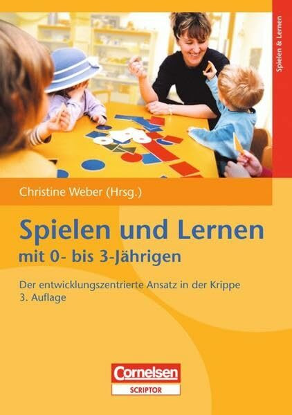 Spielen und Lernen mit 0- bis 3-Jährigen: Der entwicklungszentrierte Ansatz in der Krippe