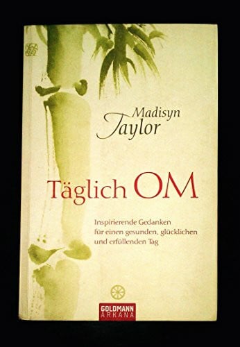 Täglich OM: Inspirierende Gedanken für einen gesunden, glücklichen und erfüllenden Tag