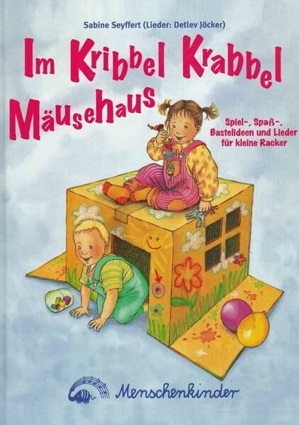 Im Kribbel Krabbel Mäusehaus: Spiel-, Spass-, Bastelideen und neue Lieder für kleine Racker