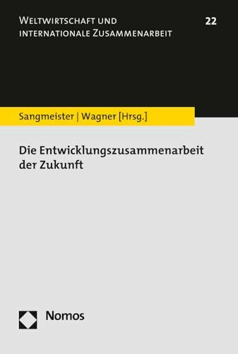 Die Entwicklungszusammenarbeit der Zukunft (Weltwirtschaft und internationale Zusammenarbeit)