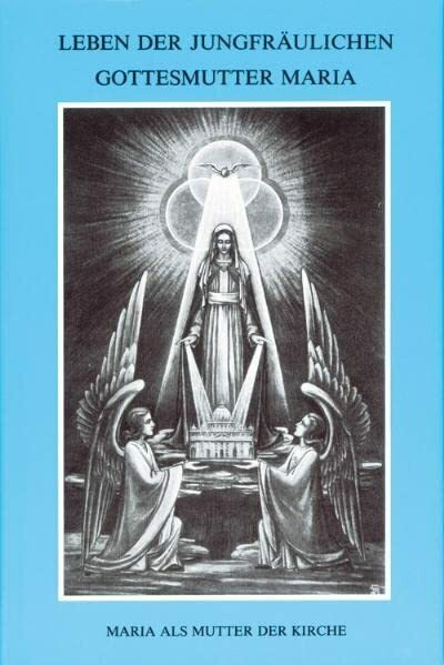 Leben der jungfräulichen Gottesmutter Maria. Geheimnisvolle Stadt Gottes / Leben der jungfräulichen Gottesmutter Maria: Band 2