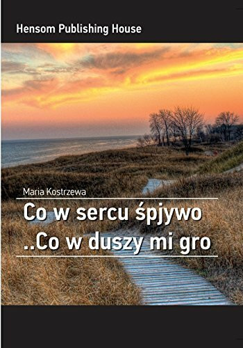 Co w sercu spjywo ..Co w duszy mi gro