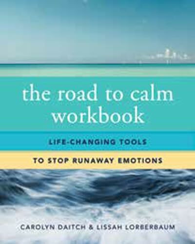 The Road to Calm Workbook: Life-Changing Tools to Stop Runaway Emotions