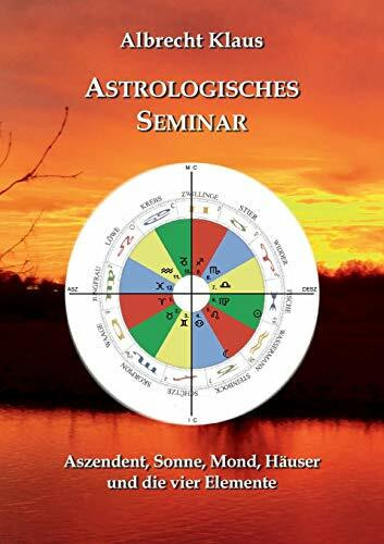 Astrologisches Seminar: Aszendent, Sonne, Mond, Häuser und die vier Elemente