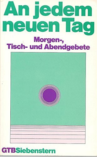 An jedem neuen Tag. Morgen-, Tisch- und Abendgebete.