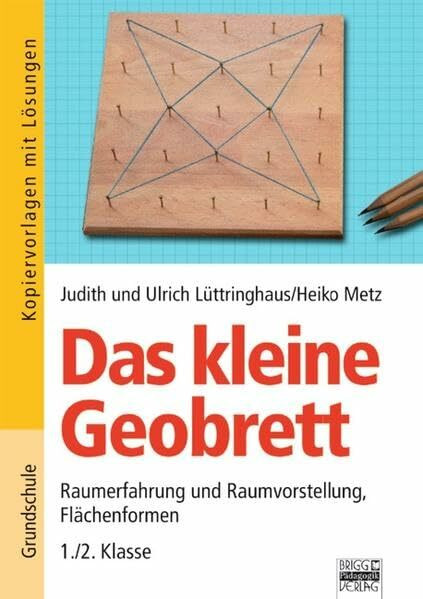 Brigg: Mathematik - Grundschule - Mathematik - Montessori-Materialien: Das kleine Geobrett: Raumerfahrung und Raumvorstellung, Flächenformen - 1./2. Klasse. Kopiervorlagen mit Lösungen