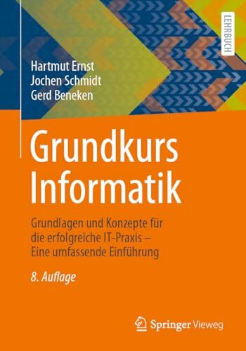 Grundkurs Informatik: Grundlagen und Konzepte für die erfolgreiche IT-Praxis – Eine umfassende Einführung