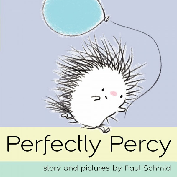 Perfectly Percy: An Adorable Picture Book for Kids (Ages 4-8) About a Porcupine Who Loves Balloons (Schmid, Paul)