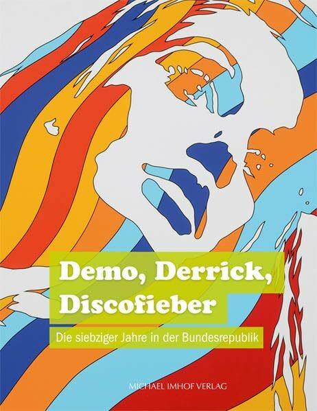 Demo, Derrick, Discofieber: Die siebziger Jahre in der Bundesrepublik: Die siebziger Jahre in der Bundesrepublik. Katalog zur Ausstellung im ... für Kunst und Kulturgeschichte Oldenburg