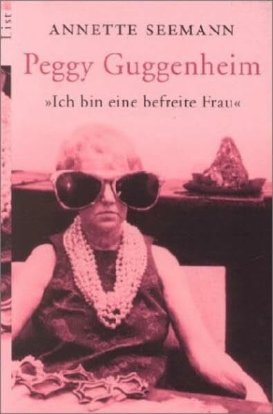 Peggy Guggenheim: Ich bin eine befreite Frau