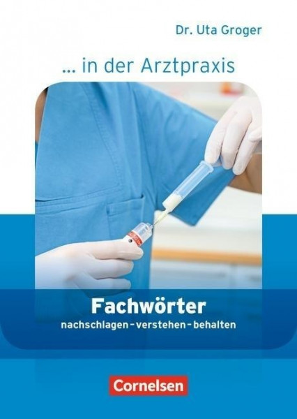 Medizinische Fachangestellte/... in der Arztpraxis 1.-3. Ausbildungsjahr. Fachwörter in der Arztpraxis