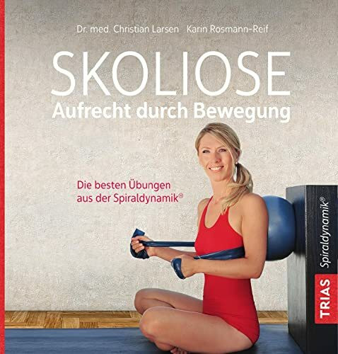 Skoliose - Aufrecht durch Bewegung: Die besten Übungen aus der Spiraldynamik®