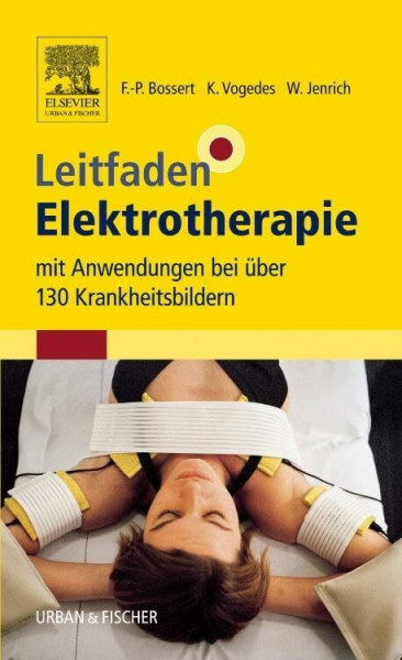 Leitfaden Elektrotherapie: mit Anwendungen bei über 130 Krankheitsbildern