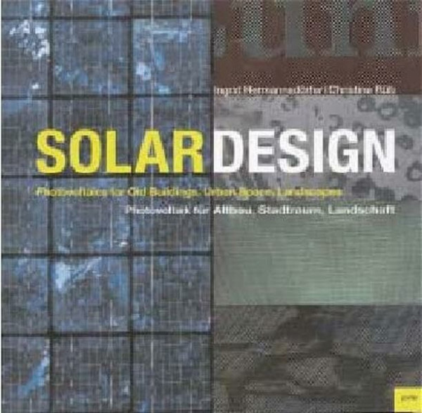 Solar Design: Photovoltaik für Altbau, Stadtraum, Landschaft / Photovoltaics in Old Buildings, Urban Space, Landscapes