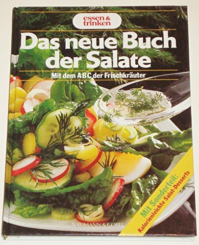 Das neue Buch der Salate. Mit dem ABC der Frischkräuter. Mit Sonderteil: Kalorienleichte Salat-Desserts (Essen & trinken)
