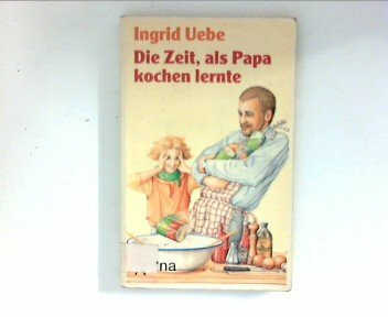 Die Zeit, als Papa kochen lernte (Arena Taschenbücher)