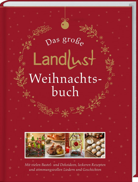 Das große Landlust-Weihnachtsbuch: Mit vielen Bastel- und Dekoideen, leckeren Rezepten und stimmungsvollen Liedern und Gedichten. Das Rundum-Sorglos-Paket für schöne Weihnachten zuhause.