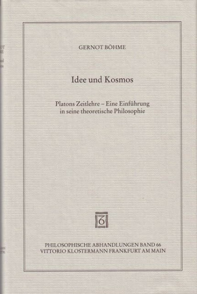 Idee und Kosmos: Platons Zeitlehre - Eine Einführung in seine theoretische Philosophie (Philosophische Abhandlungen: Ab Band 86 herausgegeben von ... Holmer Steinfath und Tobias Rosefeldt)