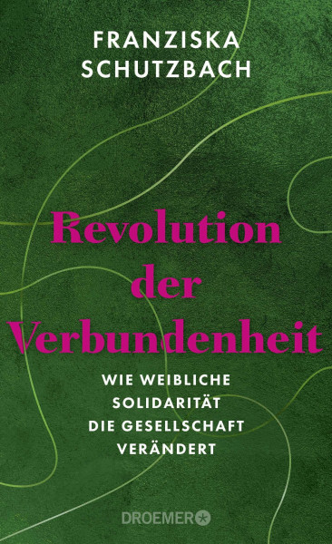 Revolution der Verbundenheit: Wie weibliche Solidarität die Gesellschaft verändert | Von der renommierten Soziologin und Autorin von »Die Erschöpfung der Frauen«