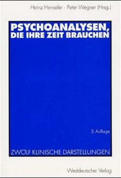 Psychoanalysen, die ihre Zeit brauchen: Zwölf klinische Darstellungen