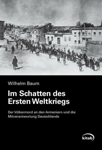 Im Schatten des Ersten Weltkriegs: Der Völkermord an den Armeniern und die Mitverantwortung Deutschlands (Erster Weltkrieg / Türkei)
